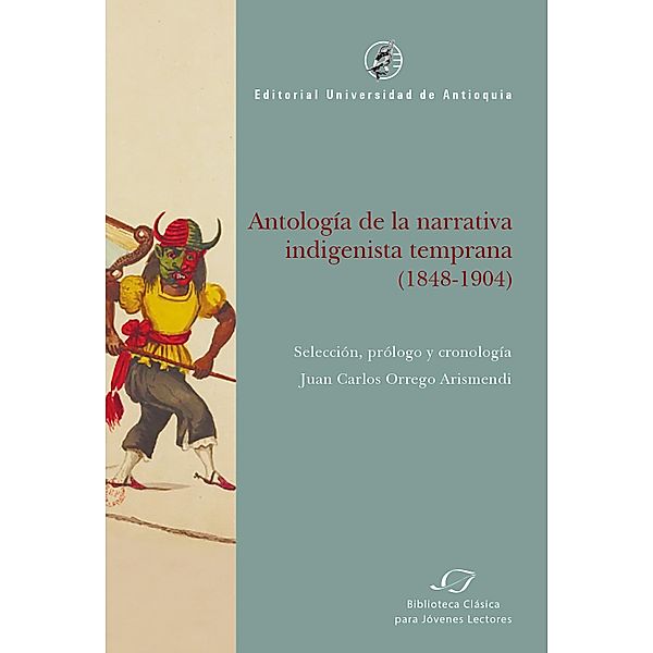 Antología de la narrativa indigenista temprana (1848-1904), Juan Carlos Orrego Arismendi