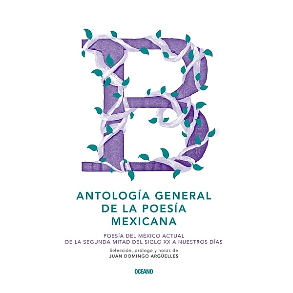 Antología general de la poesía mexicana / Poesía, Juan Domingo Argüelles