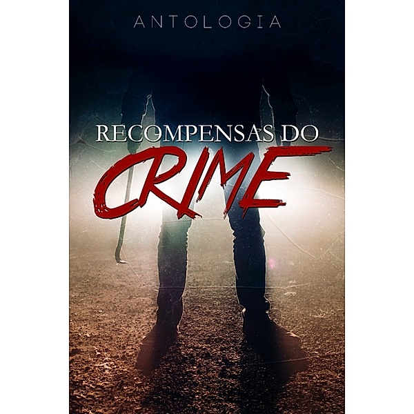 Antologia - Recompensas do Crime, Ariane Brito, N.S. Fernandes, Tabata Ferreira, V. Totta, E. F. Costa