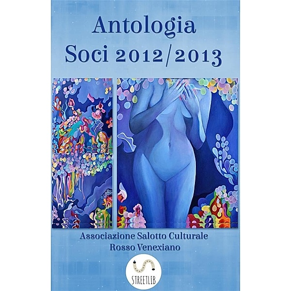 Antologia Soci  2012/2013, Associazione Salotto Culturale Rosso Venexiano