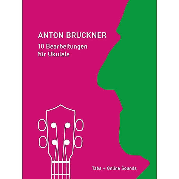 Anton Bruckner - 10 Bearbeitungen für Ukulele, Reynhard Boegl, Bettina Schipp