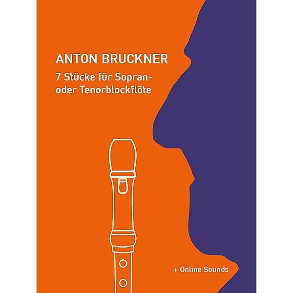 Anton Bruckner - 7 Stücke für Sopran- oder Tenorblockflöte, Reynhard Boegl, Bettina Schipp