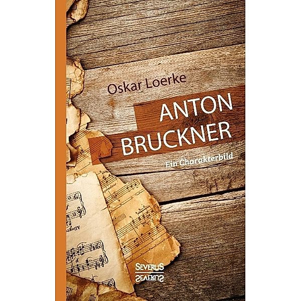 Anton Bruckner. Ein Charakterbild., Oskar Loerke