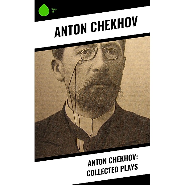 Anton Chekhov: Collected Plays, Anton Chekhov