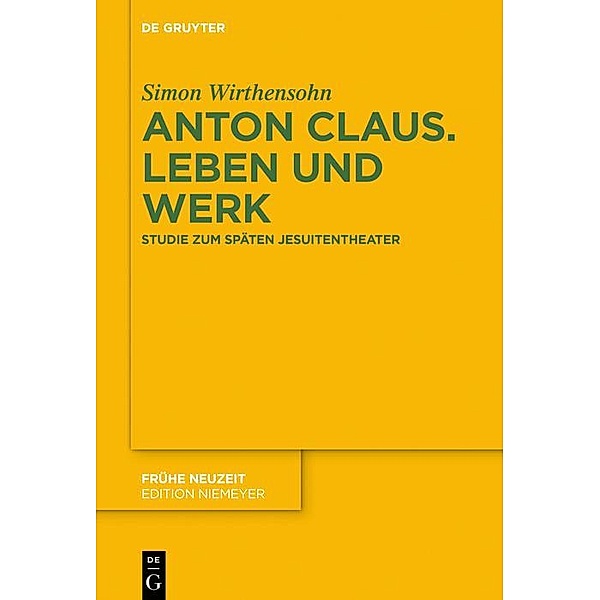 Anton Claus. Leben und Werk / Frühe Neuzeit Bd.221, Simon Wirthensohn