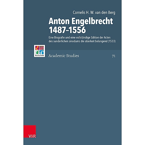 Anton Engelbrecht 1487-1556 / Refo500 Academic Studies (R5AS), Cornelis den van den Berg