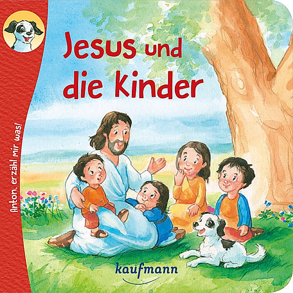 Anton, erzähl mir was! Jesus und die Kinder, Katharina Wilhelm