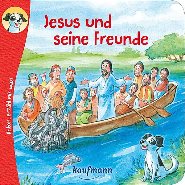 Anton, erzähl mir was! Jesus und seine Freunde, Katharina Wilhelm