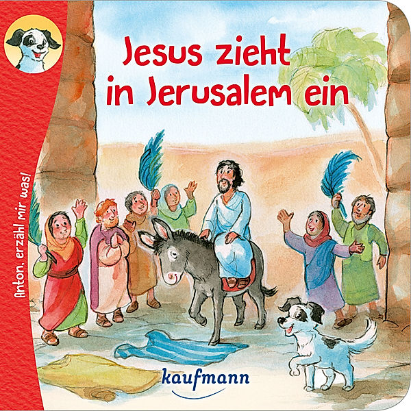 Anton, erzähl mir was! Jesus zieht in Jerusalem ein, Katharina Wilhelm