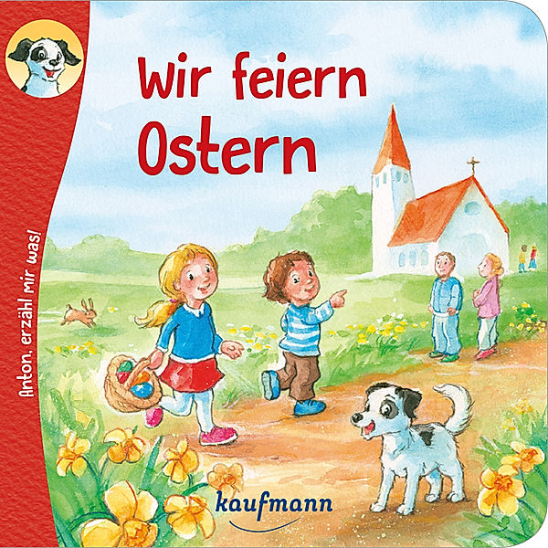 Anton, erzähl mir was! Wir feiern Ostern, Katharina Wilhelm