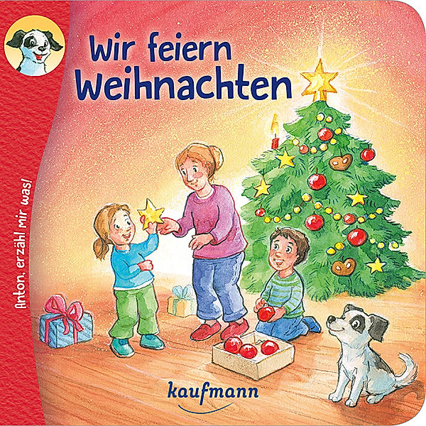 Anton, erzähl mir was! Wir feiern Weihnachten, Katharina Wilhelm