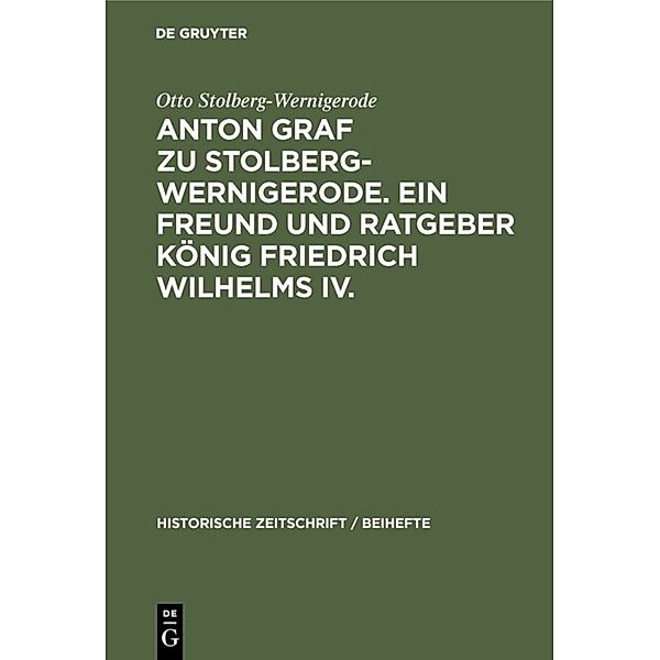 Anton Graf zu Stolberg-Wernigerode. Ein Freund und Ratgeber König Friedrich Wilhelms IV., Otto Graf zu Stolberg-Wernigerode