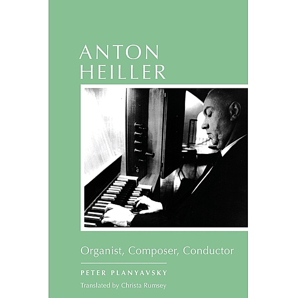 Anton Heiller / Eastman Studies in Music Bd.116, Peter Planyavsky