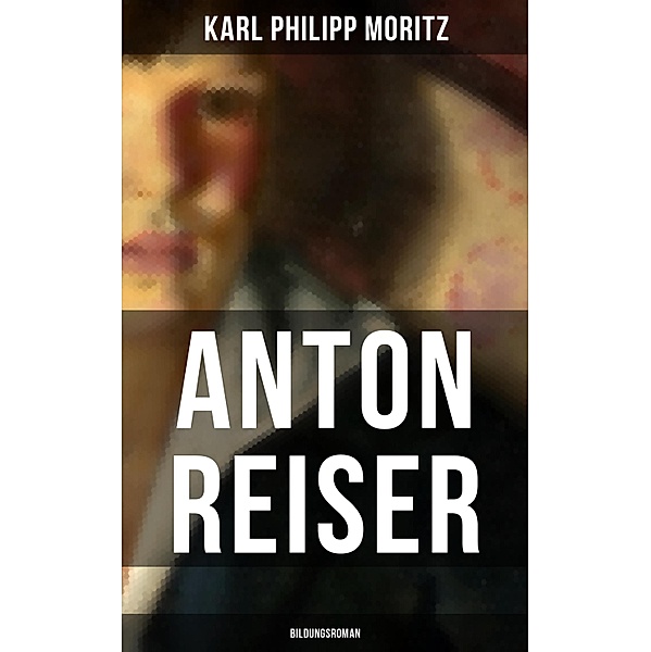 Anton Reiser (Bildungsroman), Karl Philipp Moritz