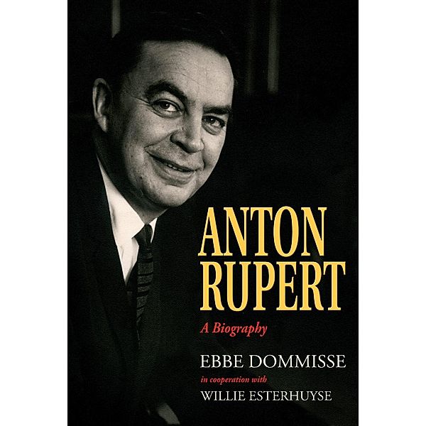 Anton Rupert: A Biography, Ebbe Dommisse