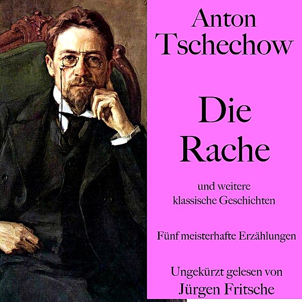 Anton Tschechow: Die Rache – und weitere klassische Geschichten, Anton Tschechow