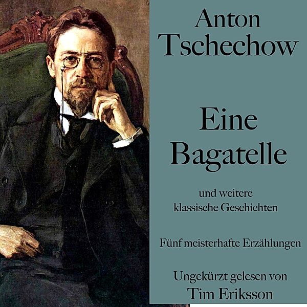 Anton Tschechow: Eine Bagatelle – und weitere klassische Geschichten, Anton Tschechow