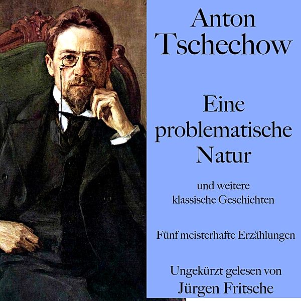 Anton Tschechow: Eine problematische Natur – und weitere klassische Geschichten, Anton Tschechow