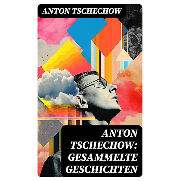 Anton Tschechow: Gesammelte Geschichten, Anton Tschechow