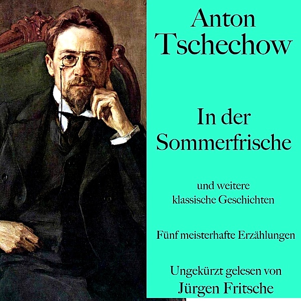 Anton Tschechow: In der Sommerfrische – und weitere klassische Geschichten, Anton Tschechow