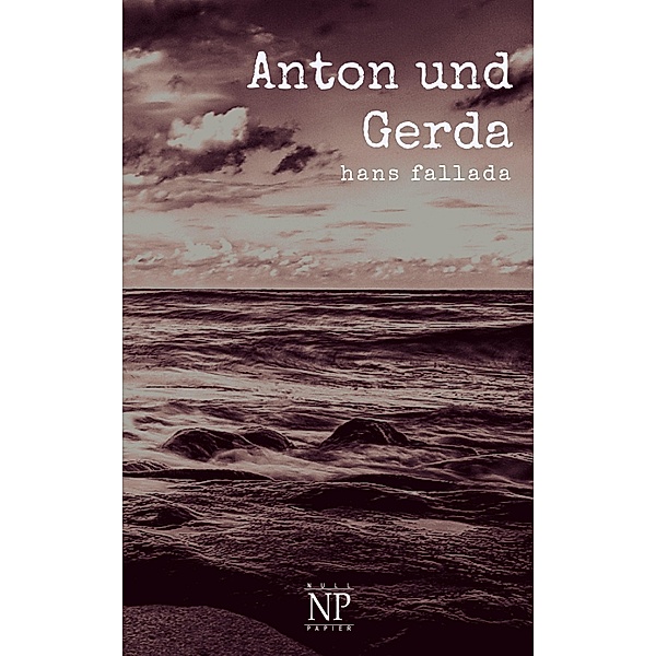 Anton und Gerda / Hans Fallada bei Null Papier, Hans Fallada