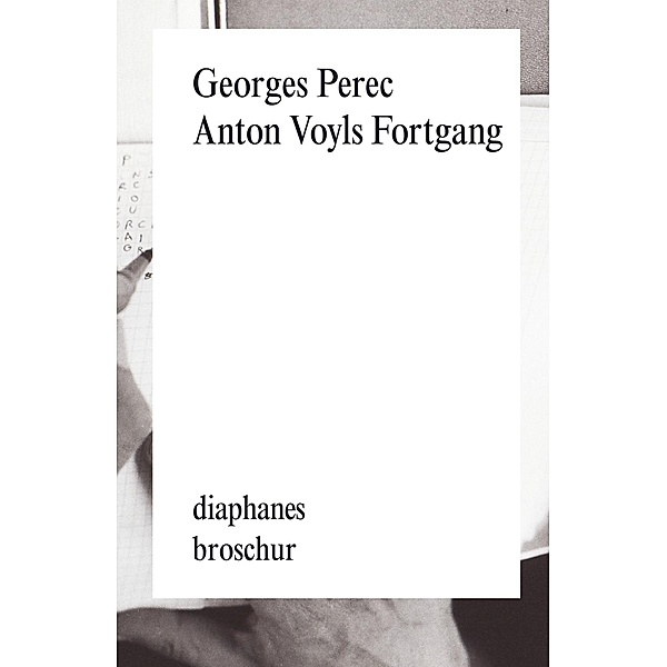 Anton Voyls Fortgang / diaphanes Broschur, Georges Perec