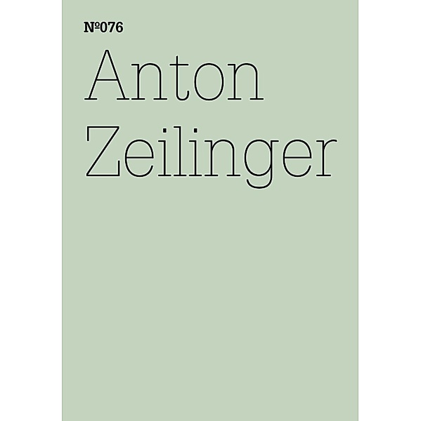 Anton Zeilinger / Documenta 13: 100 Notizen - 100 Gedanken Bd.076, Anton Zeilinger