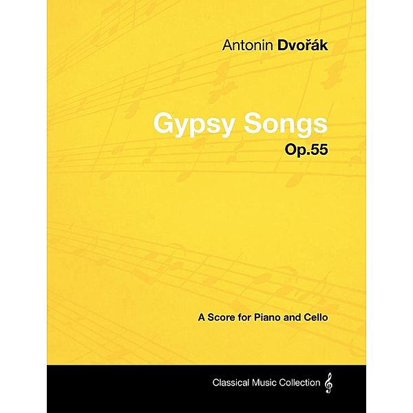 Antonín Dvorák - Gypsy Songs - Op.55 - A Score for Piano and Cello, Antonín Dvorák