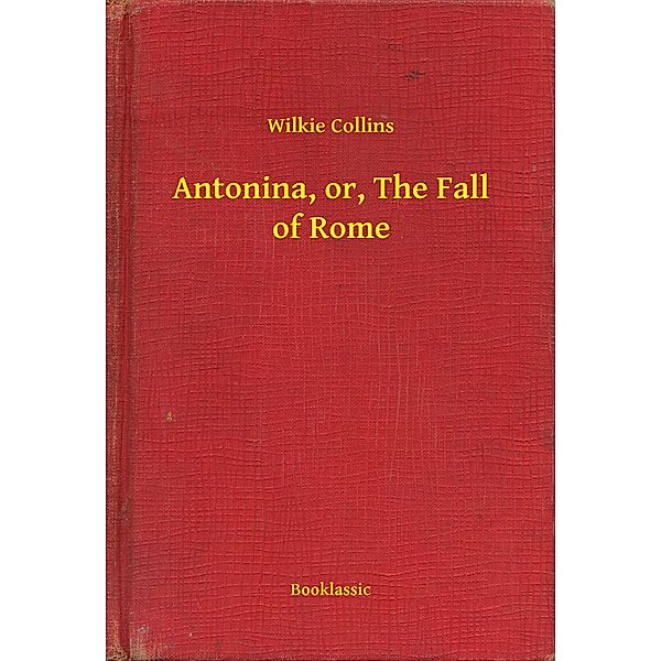 Antonina, or, The Fall of Rome, Wilkie Collins