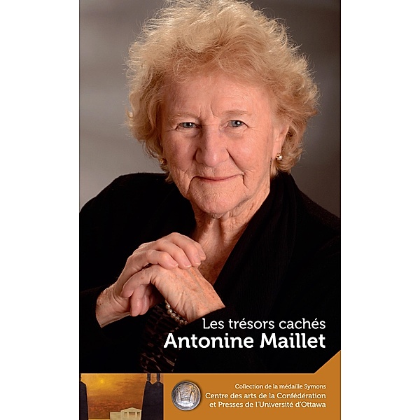 Antonine Maillet : Les trésors cachés - Our Hidden Treasures / University of Ottawa Press, Antonine Maillet