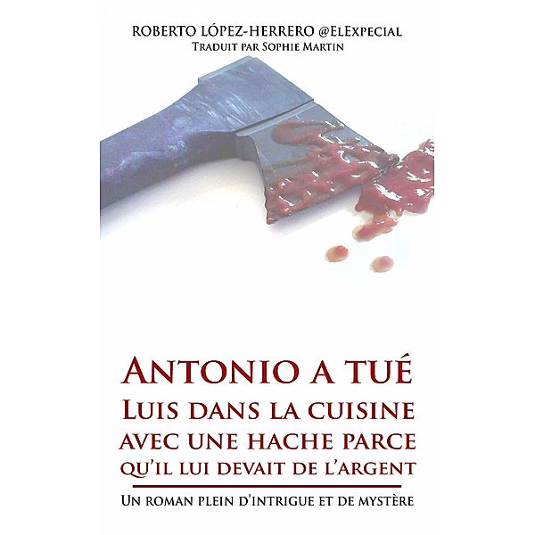 Antonio a tué Luis dans la cuisine avec une hache parce qu'il lui devait de l'argent, Roberto López-Herrero
