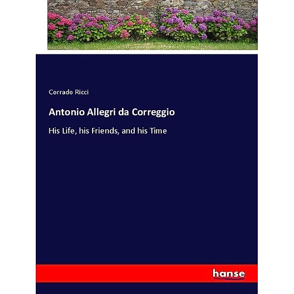 Antonio Allegri da Correggio, Corrado Ricci
