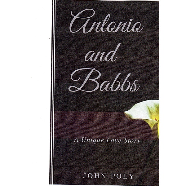 Antonio and Babbs, A Unique Love Story, John Poly