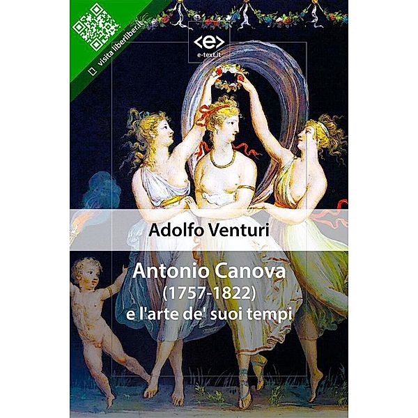 Antonio Canova e l'arte de' suoi tempi / Liber Liber, Adolfo Venturi
