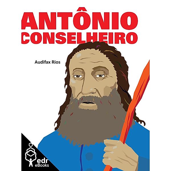 Antônio Conselheiro / Coleção Terra Bárbara Bd.5, Audifax Rios
