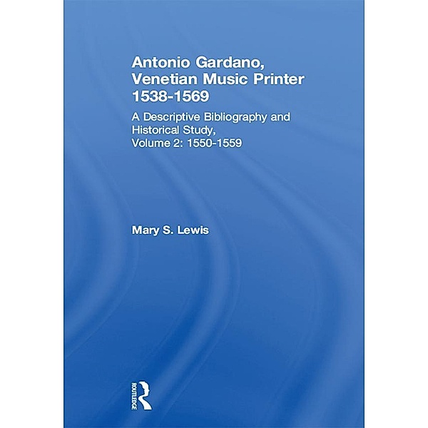 Antonio Gardano, Venetian Music Printer, 1538-1569, Mary S. Lewis