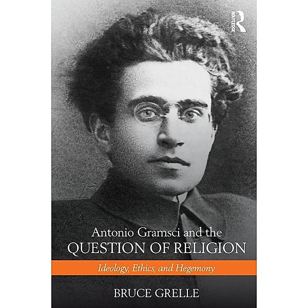 Antonio Gramsci and the Question of Religion, Bruce Grelle