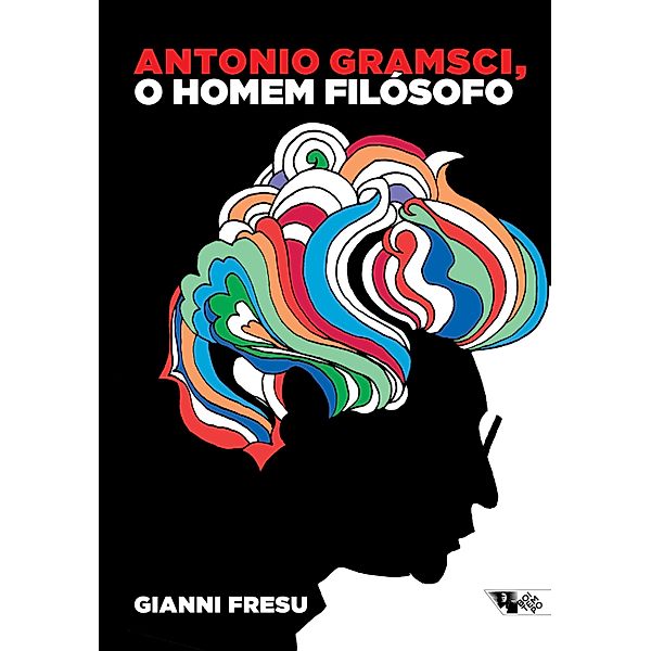 Antonio Gramsci, o homem filósofo / Escritos gramscianos, Gianni Fresu