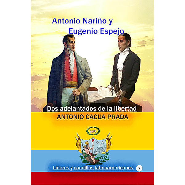 Antonio Nariño y Eugenio Espejo Dos adelantados de la libertad, Antonio Cacua Prada