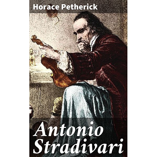 Antonio Stradivari, Horace Petherick