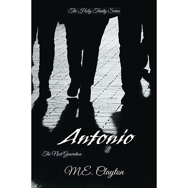 Antonio (The Holy Trinity Next Generation (2) Series, #3) / The Holy Trinity Next Generation (2) Series, M. E. Clayton