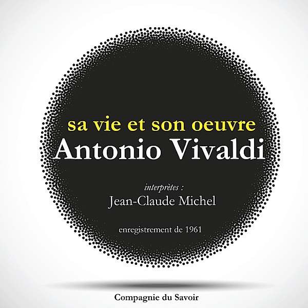Antonio Vivaldi : sa vie et son oeuvre, Jean-Claude Michel
