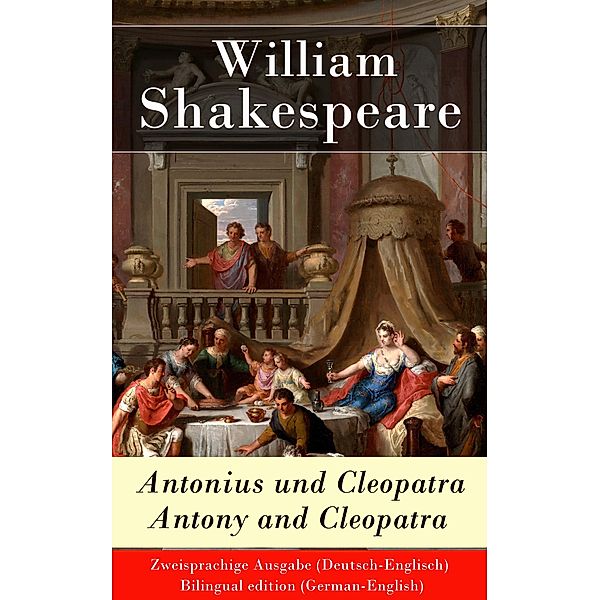 Antonius und Cleopatra / Antony and Cleopatra - Zweisprachige Ausgabe (Deutsch-Englisch), William Shakespeare