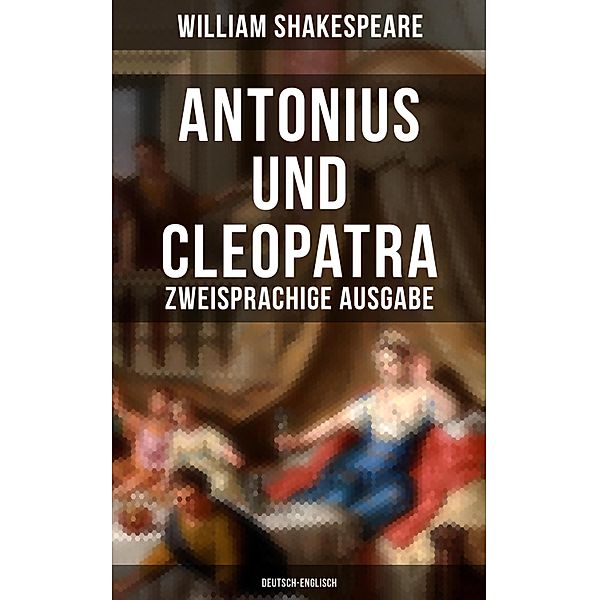 Antonius und Cleopatra (Zweisprachige Ausgabe: Deutsch-Englisch), William Shakespeare