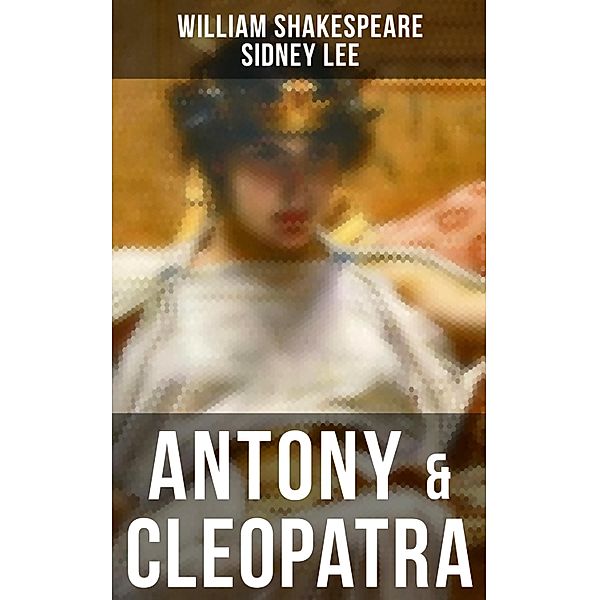 ANTONY & CLEOPATRA, William Shakespeare, Sidney Lee