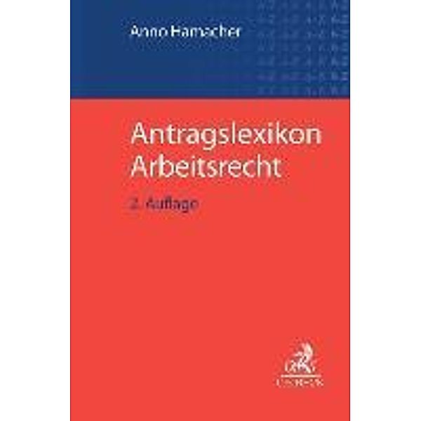 Antragslexikon Arbeitsrecht, Anno Hamacher, Katja Buschkröger, Oliver K. Klose, Peter Nübold, Christoph Ulrich Lüer