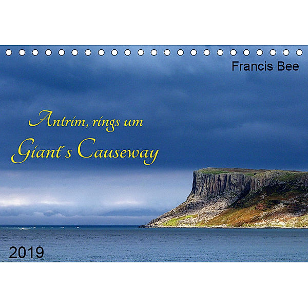 Antrim, rings um Giant's Causeway (Tischkalender 2019 DIN A5 quer), Francis Bee