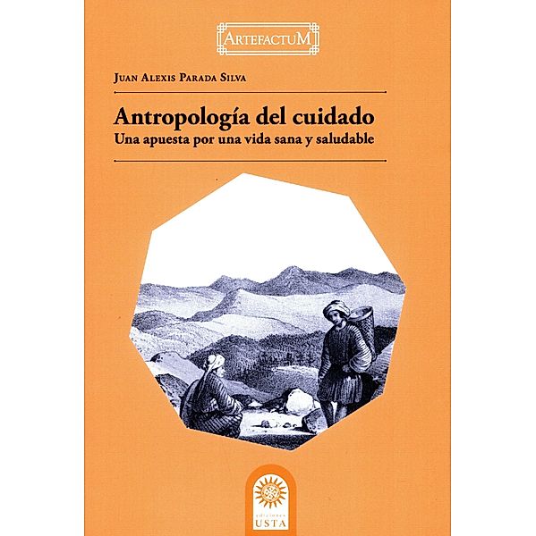 Antropología del cuidado: una apuesta por una vida sana y saludable, Juan Alexis Parada Silva