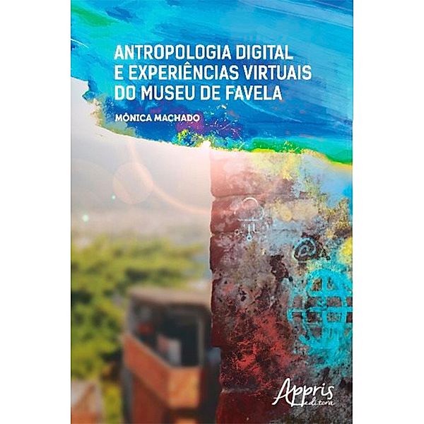 Antropologia Digital e Experiências Virtuais do Museu de Favela, Mônica Machado Cardoso