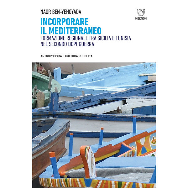 Antropologia e Cultura Pubblica: Incorporare il Mediterraneo, Naor Ben-Yehoyada